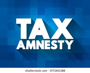 Tax Amnesty - opportunity for people who owe back taxes to pay some or all of what they owe, text concept background