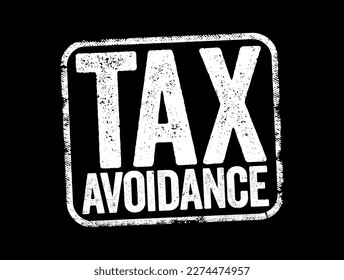 Tax Avoidance is the use of legal methods of reducing taxable income or tax owed, text stamp concept background