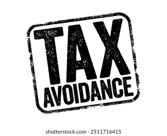 Tax Avoidance is the use of legal methods of reducing taxable income or tax owed, text stamp concept background