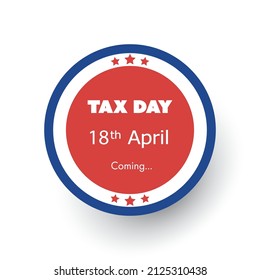 
Tax Day Is Coming Label or Badge - Concept Design Template - USA Tax Deadline, Due Date for IRS Federal Income Tax Returns:18th April 2023