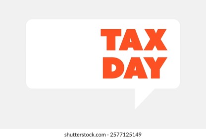 Tax Day, Payment Reminder Speech Bubble Concept with Copyspace for an Actual Exact Due Date - General Tax Paying Deadline, Payment Date Alert Template, Vector Design