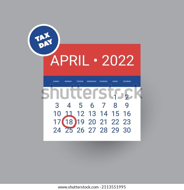 Tax Day Reminder Concept - Calendar Design Template
- USA Tax Deadline, Date for IRS Federal Income Tax Returns: 18
April 2022