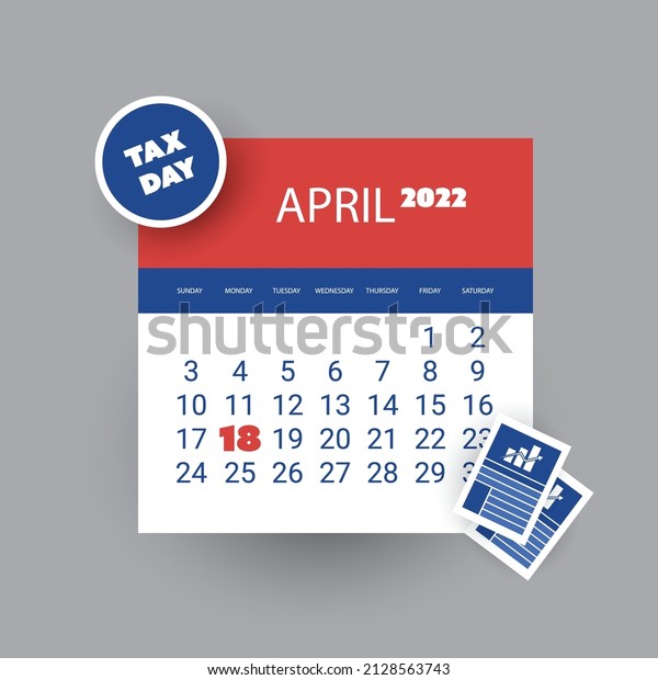 Tax Day Reminder Concept - Calendar Design Template\
- USA Tax Deadline, Due Date for IRS Federal Income Tax Returns: 18\
April 2022