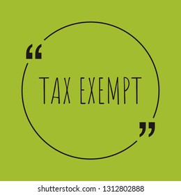Tax Exempt word concept. "Tax Exempt" on green background with quote. Use for cover, banner, blog. 
