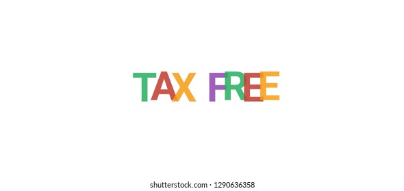 TAX Free word concept. Colorful "TAX Free" on white background. Use for cover, banner, blog.