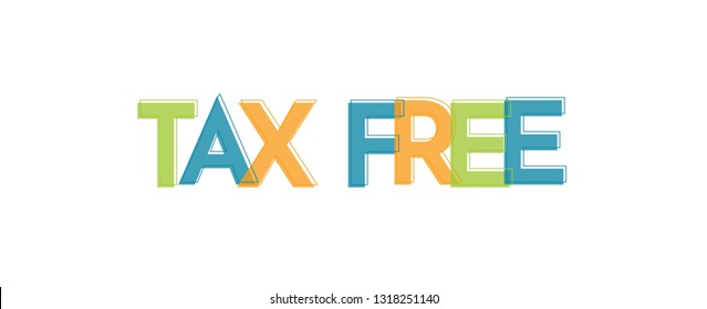TAX Free word concept. "TAX Free" . Use for cover, banner, blog. 