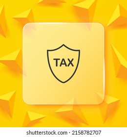 Tax line icon. Shield with tax text. Tax return. Money, dollar, work. Salary concept. Glassmorphism style. Vector line icon for Business and Advertising
