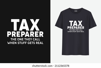 Tax preparer the one they call when stuff gets real t shirt deign