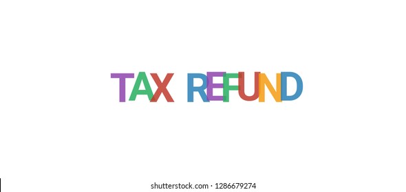 TAX refund word concept. Colorful "TAX refund" on white background. Use for cover, banner, blog.
