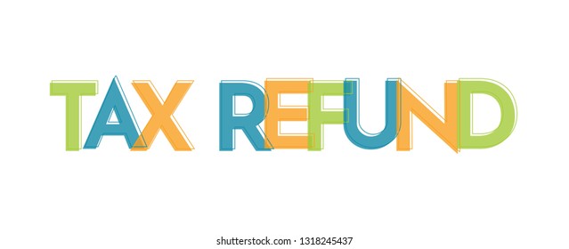 TAX refund word concept. "TAX refund" . Use for cover, banner, blog. 