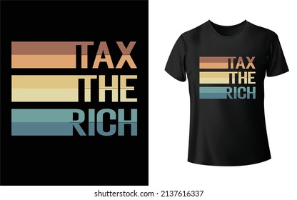 Tax The Rich T-shirt design, Unique, And Colorful Tax T-Shirt Design.