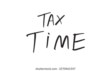 tax time text font calligraphy script hand written lettering deadline tax day 15 april 2025 year financial business refund saving government economy tax time money budget season investment lax paying 