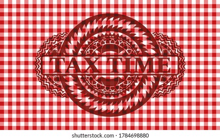 Tax Time text inside red checkered tablecloth realistic badge. Restaurant fashionable background. Intense illustration. 