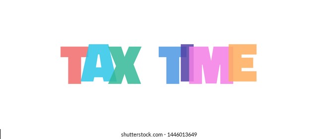 TAX time word concept. "TAX time" on white background. Use for cover, banner, blog. 