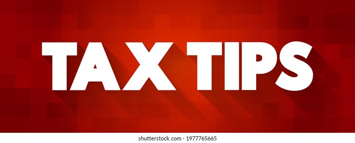 Tax Tips - refers to useful advice or recommendations about taxes that can help individuals or businesses, text concept background