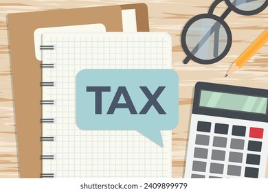 tax word written on the speech bubble, flat lay composition on the office desk- vector illustration
