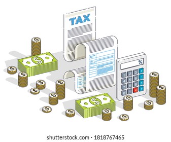 Taxation concept, tax form or paper legal document with cash money stacks and calculator isolated on white background. Isometric vector business and finance illustration, 3d thin line design.