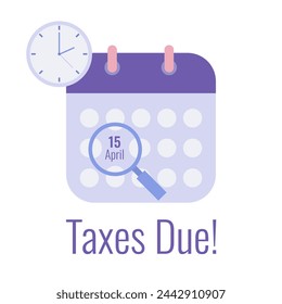 Taxes due. Filling taxes reminder. Calendar showing the date with magnifying glass and text. Modern flat vector illustration.