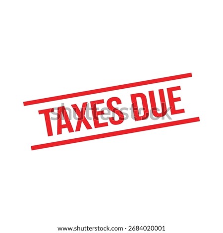 Taxes due Rubber Stamp. Red Rubber Grunge Stamp Vector Illustration