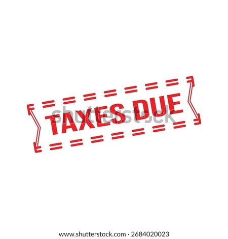 Taxes due Rubber Stamp. Red Rubber Grunge Stamp Vector Illustration