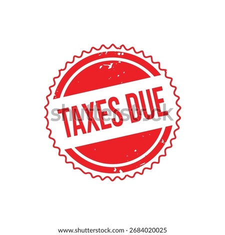 Taxes due Rubber Stamp. Red Rubber Grunge Stamp Vector Illustration