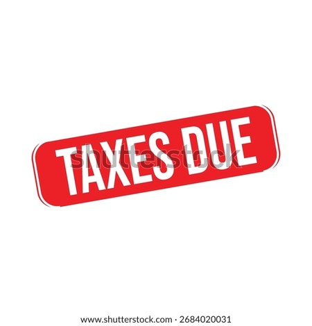 Taxes due Rubber Stamp. Red Rubber Grunge Stamp Vector Illustration