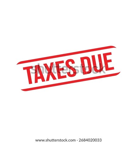 Taxes due Rubber Stamp. Red Rubber Grunge Stamp Vector Illustration