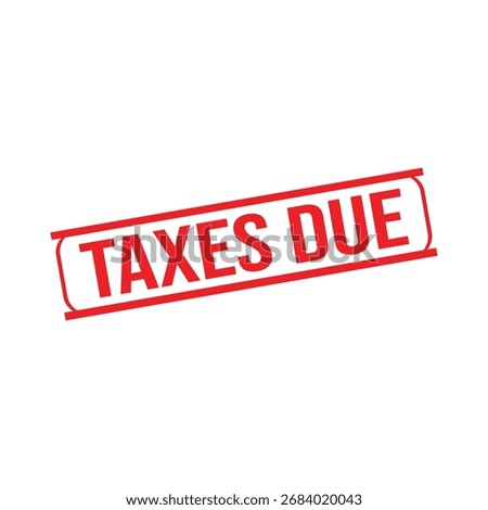 Taxes due Rubber Stamp. Red Rubber Grunge Stamp Vector Illustration