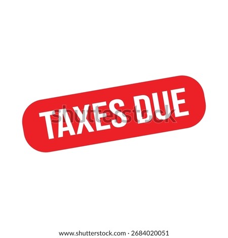 Taxes due Rubber Stamp. Red Rubber Grunge Stamp Vector Illustration