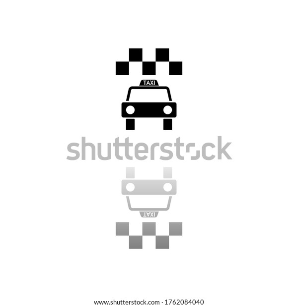 Taxi. Black symbol on white background.\
Simple illustration. Flat Vector Icon. Mirror Reflection Shadow.\
Can be used in logo, web, mobile and UI UX\
project