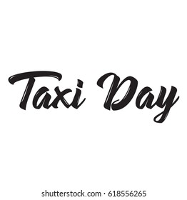 taxi day, text design. Vector calligraphy. Typography poster. Usable as background.