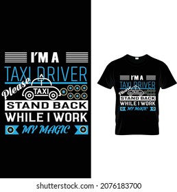 taxi driver custom t-shirt design.i'm a. taxi driver. please stand back. while i work. my magic.