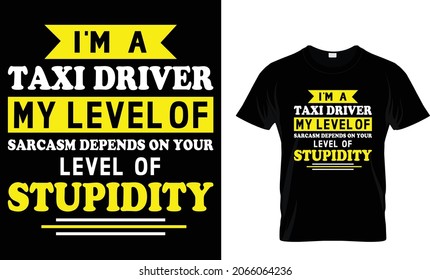 I'm a Taxi driver  my level of sarcasm depends - Taxi Driver T-Shirt