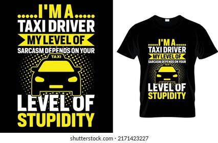 I'm a taxi driver my level of sarcasm depends on your level of stupidity t-shirt design

