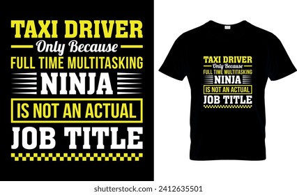 Taxi Driver- Only Because Full Time Multitasking Ninja Is Not An Actual Job Title, T-Shirt Design
