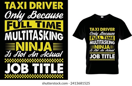 taxi driver only because full time multitasking ninja is not an actual job title T - Shirt Design Template