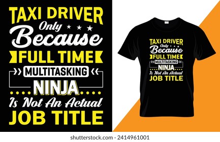 Taxi driver only become full time multitasking ninga is not an actual job title, typography Taxi Driver  t shirt design template for print.