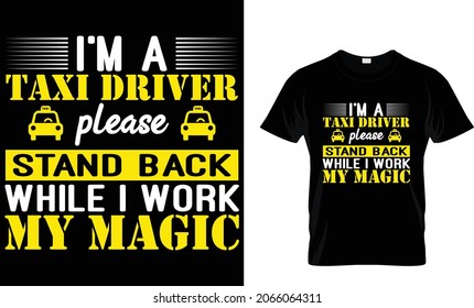 I'm a taxi driver please stand back while I work my - Taxi Driver T-Shirt