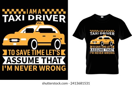 Soy taxista para ahorrar tiempo asumamos que nunca me equivoco en la plantilla de diseño de camisetas