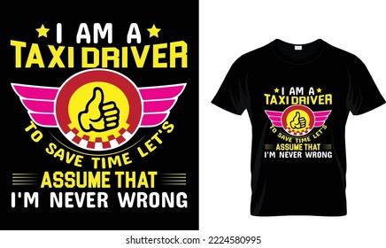 I am a taxi driver to save time let's..T-shirt design template