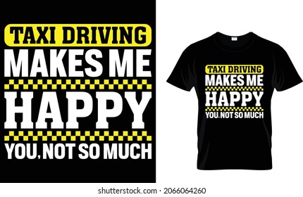 Taxi driving makes me happy you, not so much - Taxi Driver T-Shirt