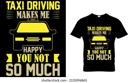 TAXI DRIVING MAKES ME HAPPY YOU NOT SO MUCH CUSTOM T-SHIRT.