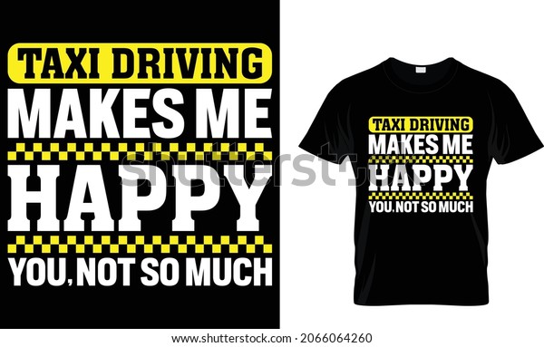 Taxi driving makes me happy you, not so much -\
Taxi Driver T-Shirt