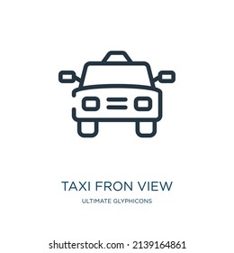 taxi fron view thin line icon. auto, road linear icons from ultimate glyphicons concept isolated outline sign. Vector illustration symbol element for web design and apps.