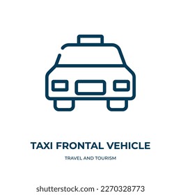 Taxi-Frontfahrzeug-Symbol. Lineare Vektorgrafik aus der Reise- und Tourismuskollektion. Umriss Taxi Frontfahrzeug Symbol Vektor. Dünnliniensymbol für Web- und mobile Apps, Logo, Printmedien.