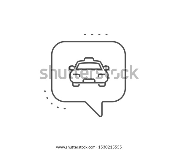 Taxi line icon. Chat bubble design. Client\
transportation sign. Passengers car symbol. Outline concept. Thin\
line taxi icon. Vector