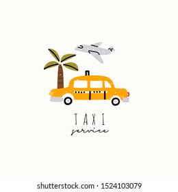 Taxi service. Yellow cab, airplate, palm tree. Hand drawn trendy vector illustration. Cartoon style. Flat design. Stamp texture. Greeting card. Pre-made logo