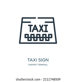 taxi sign thin line icon. taxi, transportation linear icons from airport terminal concept isolated outline sign. Vector illustration symbol element for web design and apps.