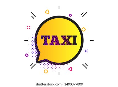 Taxi speech bubble sign icon. Halftone dots pattern. Public transport symbol Classic flat taxi icon. Vector