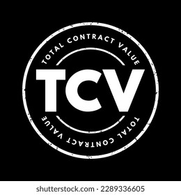 TCV Total Contract Value - potential revenue associated with the contract and estimated at the commencement of the contract, acronym text stamp